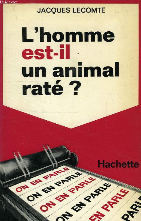 L'HOMME EST-IL UN ANIMAL RATE ?