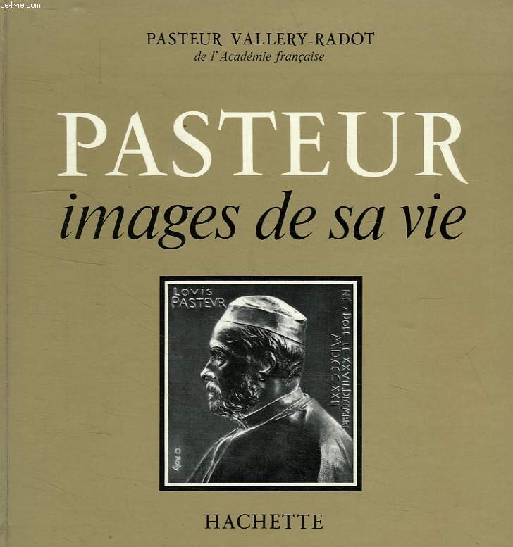 PASTEUR, IMAGES DE SA VIE