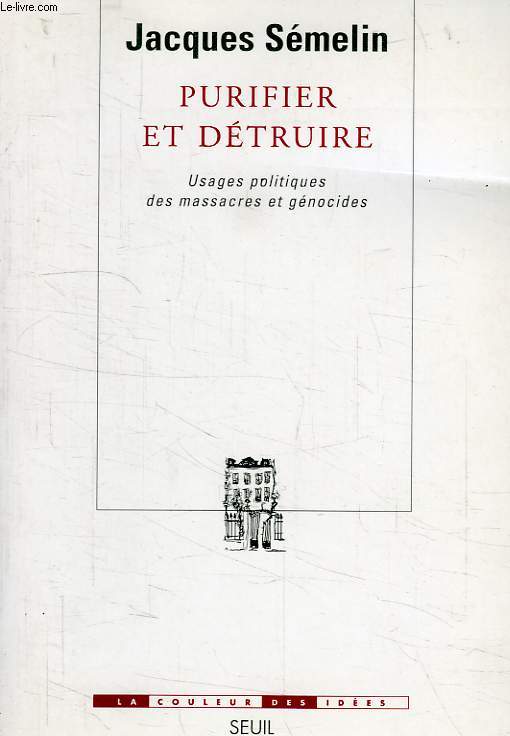 PURIFIER ET DETRUIRE, USAGES POLITIQUES DES MASSACRES ET GENOCIDES