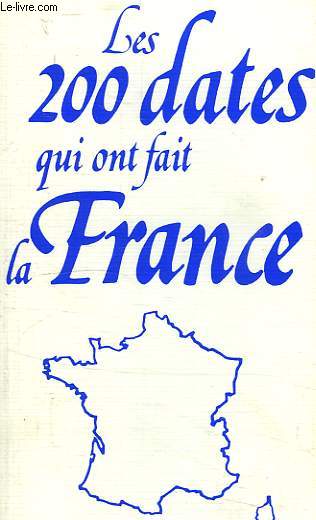 LES 200 DATES QUI ONT FAIT LA FRANCE