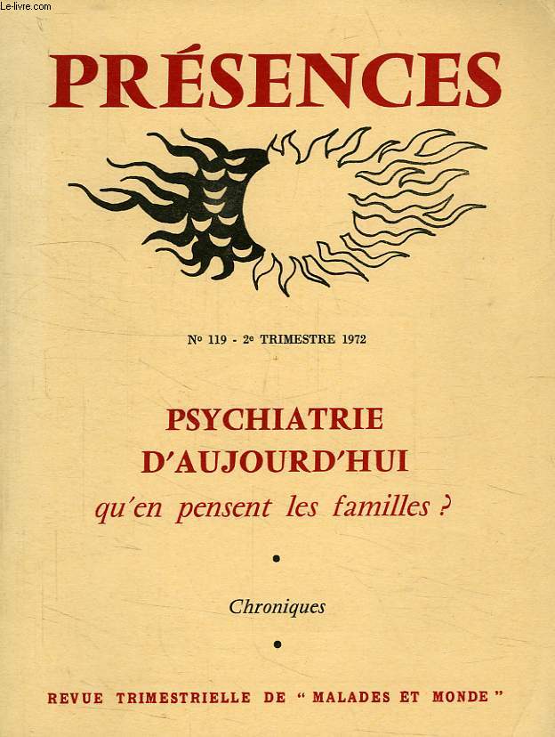 PRESENCES, N 119, 2e TRIMESTRE 1972, PSYCHIATRIE D'AUJOURD'HUI, QU'EN PENSENT LES FAMILLES ?