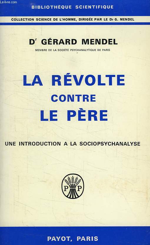 LA REVOLTE CONTRE LE PERE, UNE INTRODUCTION A LA SOCIOPSYCHANALYSE