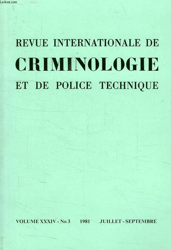 REVUE INTERNATIONALE DE CRIMINOLOGIE ET DE POLICE TECHNIQUE, N° 3, VOL. XXXIV, JUILLET-SEPT. 1981