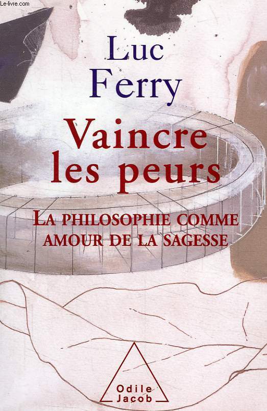 VAINCRE LES PEURS, LA PHILOSOPHIE COMME AMOUR DE LA SAGESSE