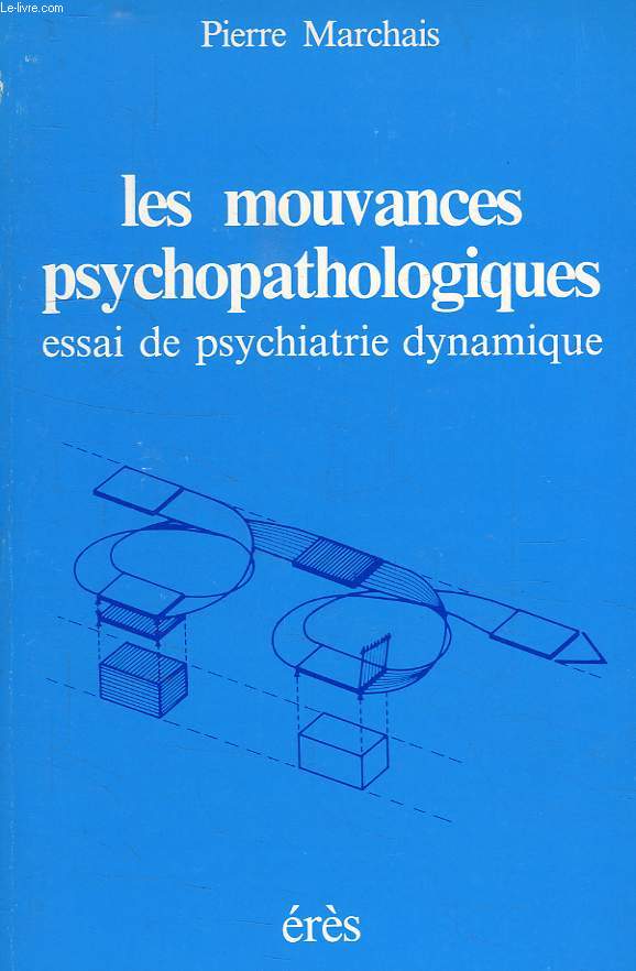 LES MOUVANCES PSYCHOPATHOLOGIQUES, ESSAI DE PSYCHIATRIE DYNAMIQUE