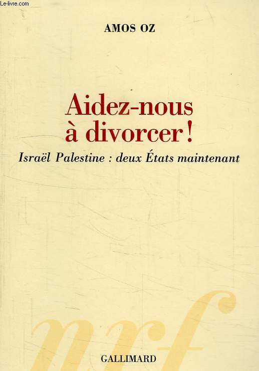 AIDEZ-NOUS A DIVORCER ! ISRAEL-PALESTINE: DEUX ETATS MAINTENANT