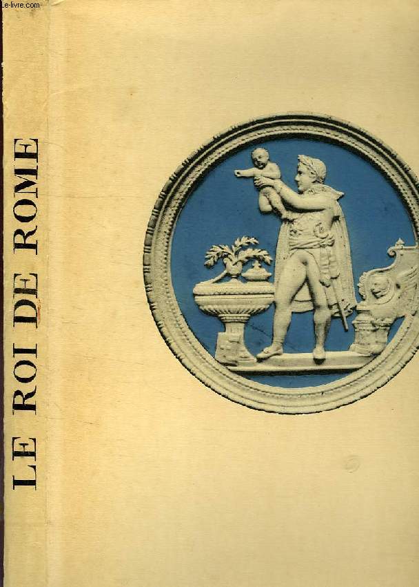 LE ROI DE ROME (1811-1832), PRINCE DE PARME, DUC DE REICHSTADT