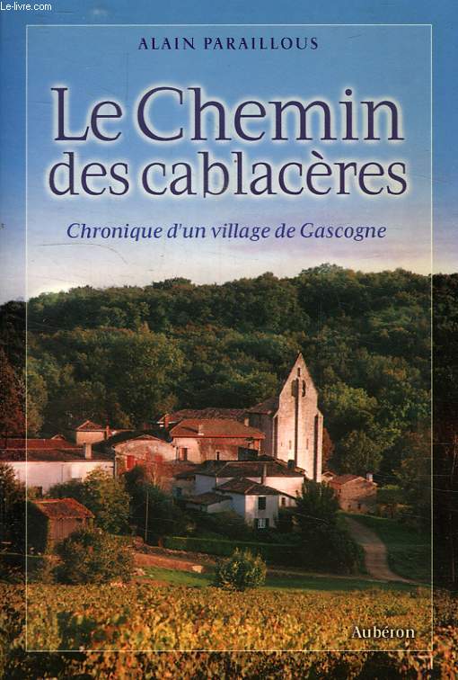 LE CHEMIN DES CABLACERES, CHRONIQUE D'UN VILLAGE DE GASCOGNE