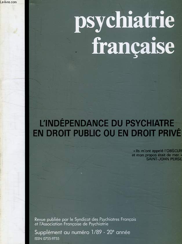 PSYCHIATRIE FRANCAISE, 20e ANNEE, SUPPLEMENT AU N 1, 1989, L'INDEPENDANCE DU SPYCHIATRE EN DROIT PUBLIC OU EN DROIT PRIVE