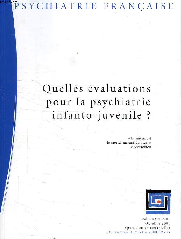PSYCHIATRIE FRANCAISE, VOL. XXXII, 2/01, OCT. 2001, QUELLES EVALUATIONS POUR LA PSYCHIATRIE INFANTO-JUVENILE ?