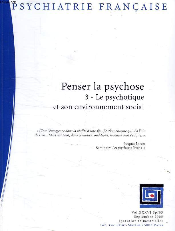 PSYCHIATRIE FRANCAISE, VOL. XXXVI, Sp/05, SEPT. 2005, PENSER LA PSYCHOSE, 3. LE PSYCHOTIQUE ET SON ENVIRONNEMENT SOCIAL