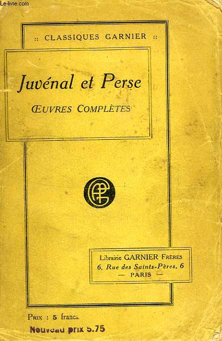 OEUVRES COMPLETES DE JUVENAL ET PERSE, SUIVIES DE FRAGMENTS DE TURNUS ET DE SULPICIA