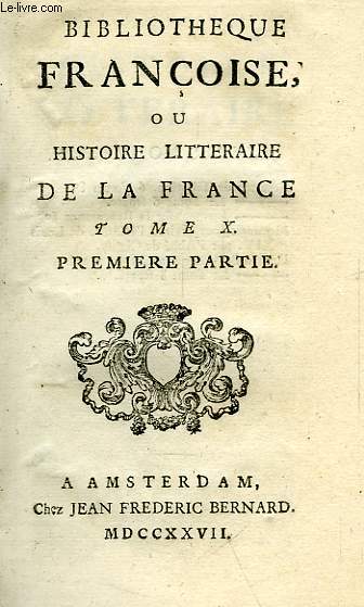 BIBLIOTHEQUE FRANCOISE, OU HISTOIRE LITTERAIRE DE LA FRANCE, TOME X, 1re & 2e PARTIES