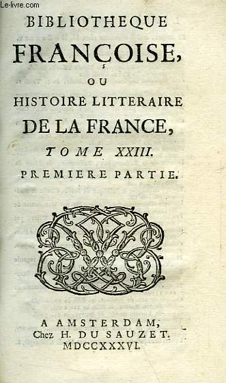 BIBLIOTHEQUE FRANCOISE, OU HISTOIRE LITTERAIRE DE LA FRANCE, TOME XXIII, 1re & 2e PARTIES