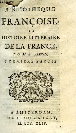 BIBLIOTHEQUE FRANCOISE, OU HISTOIRE LITTERAIRE DE LA FRANCE, TOME XXXVIII, 1re & 2e PARTIES
