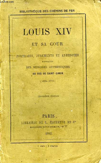 LOUIS XIV ET SA COUR, PORTRAITS, JUGEMENTS ET ANECDOTES