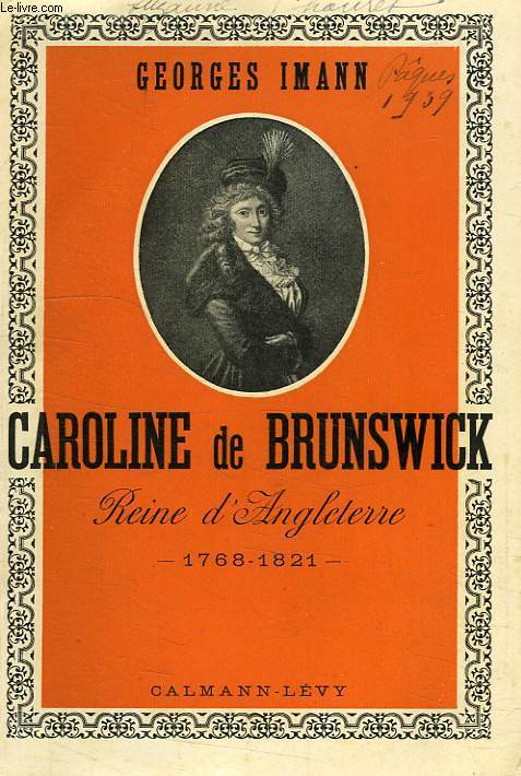 CAROLINE DE BRUNSWICK, REINE D'ANGLETERRE, 1768-1821
