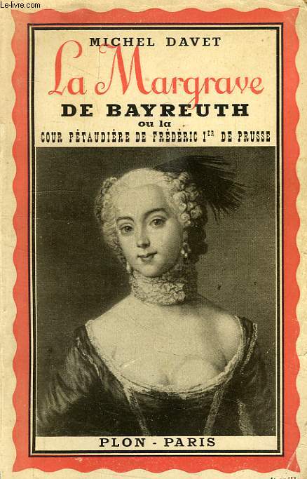 LA MARGRAVE DE BAYREUTH, OU LA COUR PETAUDIERE DE FREDERIC Ier DE PRUSSE