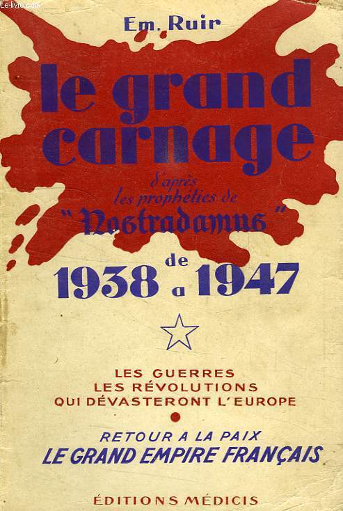 LE GRAND CARNAGE D'APRES LES PROPHETIES DE NOSTRADAMUS, DE 1938 A 1947