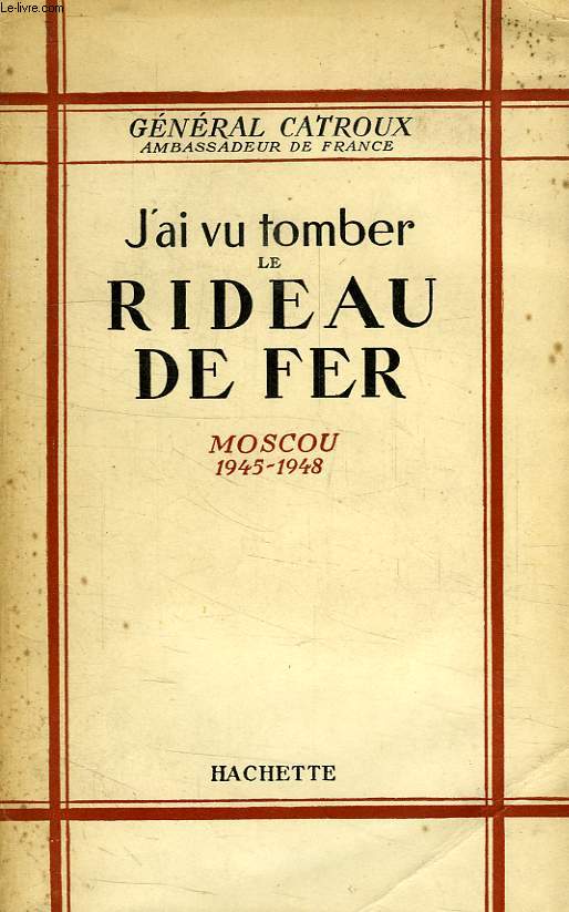 J'AI VU TOMBER LE RIDEAU DE FER, MOSCOU 1945-1948