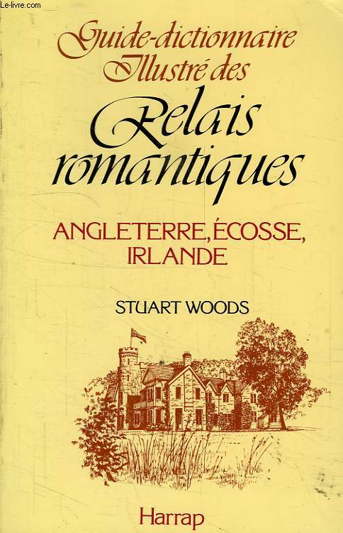 GUIDE-DICTIONNAIRE ILLUSTRE DES RELAIS ROMANTIQUES, ANGLETERRE, ECOSSE, IRLANDE