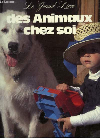 LE GRAND LIVRE DES ANIMAUX CHEZ SOI, FAMILLE 2000