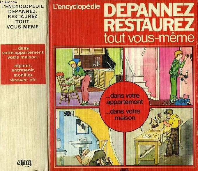 L'ENCYCLOPEDIE DEPANNEZ, RSTAUREZ TOUT VOUS-MEME