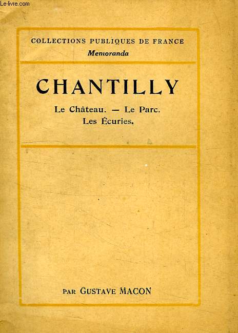 CHANTILLY, LE CHATEAU, LE PARC, LES ECURIES