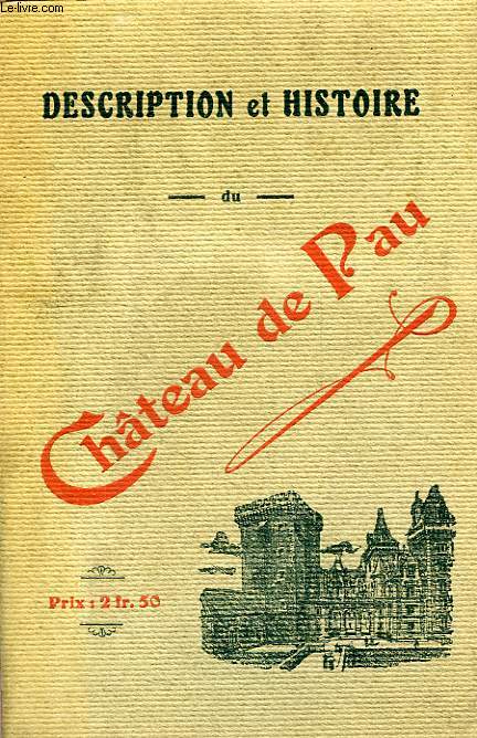 DESCRIPTION ET HISTOIRE DU CHATEAU DE PAU ET DU PAYS DE BEARN