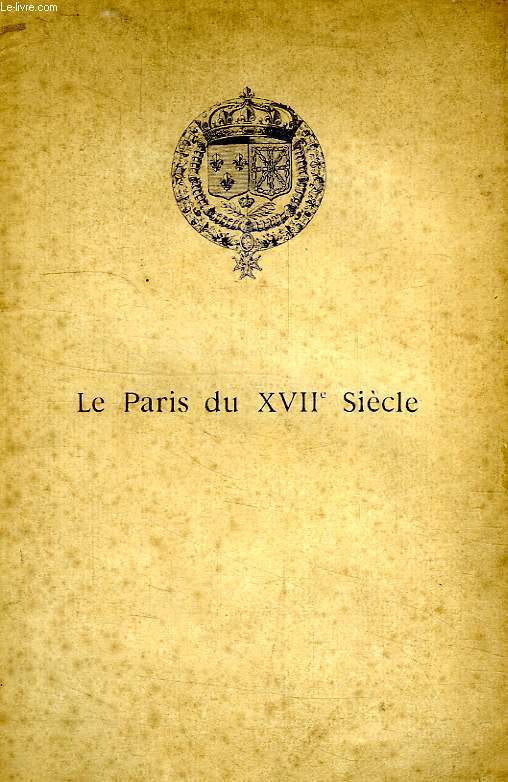 LE PARIS DU XVIIe SIECLE