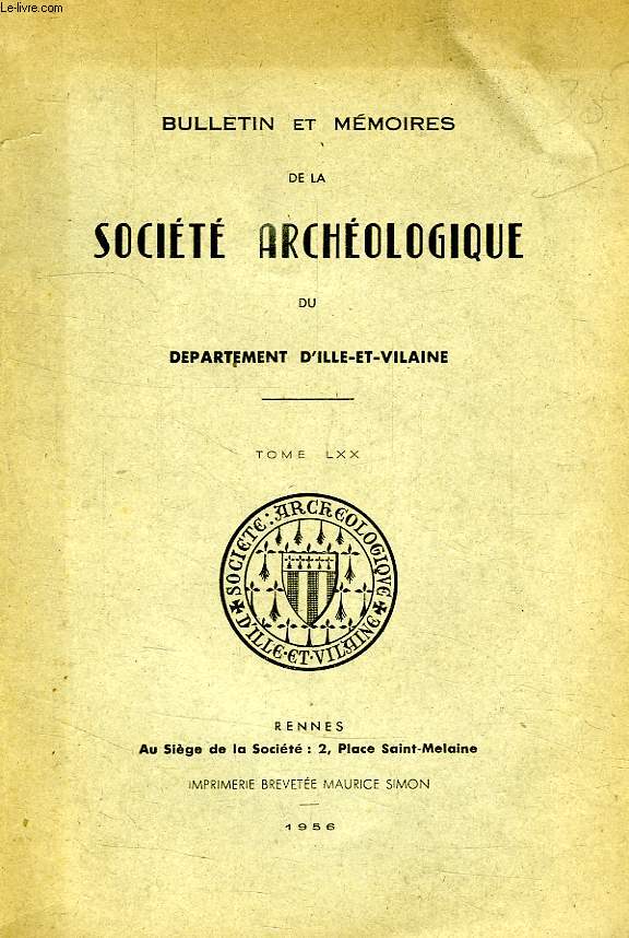 BULLETIN ET MEMOIRES DE LA SOCIETE ARCHEOLOGIQUE DU DEPARTEMENT D'ILLE-ET-VILAINE, TOME LXX, 1956