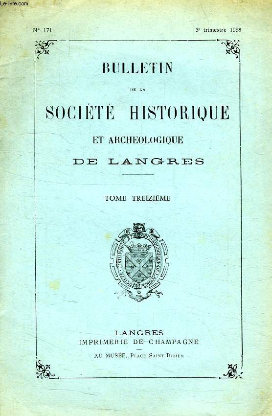 BULLETIN DE LA SOCIETE HISTORIQUE ET ARCHEOLOGIQUE DE LANGRES, TOME XIII, N 171, 1958