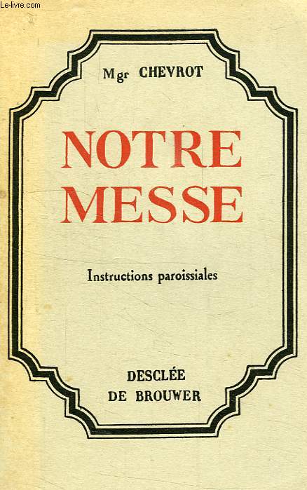 NOTRE MESSE, INSTRUCTIONS PAROISSIALES