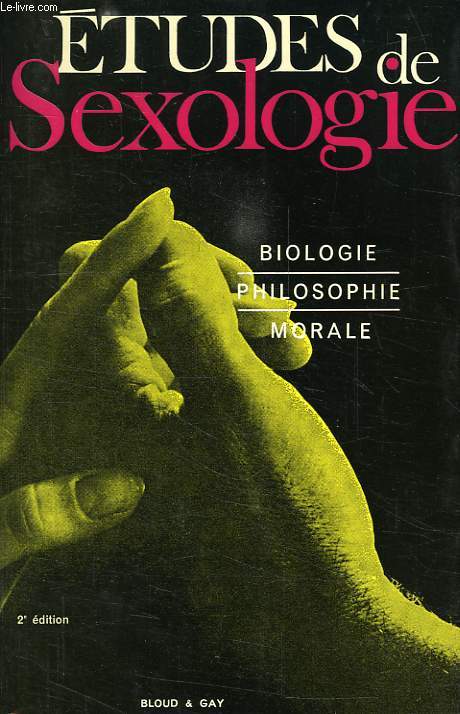 ETUDES DE SEXOLOGIE, BIOLOGIE, PHILOSOPHIE, MORALE