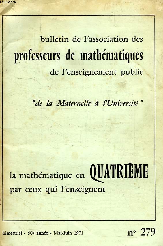 BULLETIN DE L'ASSOCIATION DES PROFESSEURS DE MATHEMATIQUES DE L'ENSEIGNEMENT PUBLIC, 50e ANNEE, N 279, MAI-JUIN 1971, LA MATHEMATIQUE EN 4e PAR CEUX QUI L'ENSEIGNENT
