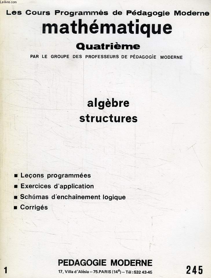 LES COURS PROGRAMMES DE PEDAGOGIE MODERNE, MATHEMATIQUE 4e, ALGEBRE, STRUCTURES (N 245, 1)