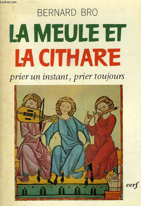 LA MEULE ET LA CITHARE, PRIER UN INSTANT, PRIER TOUJOURS