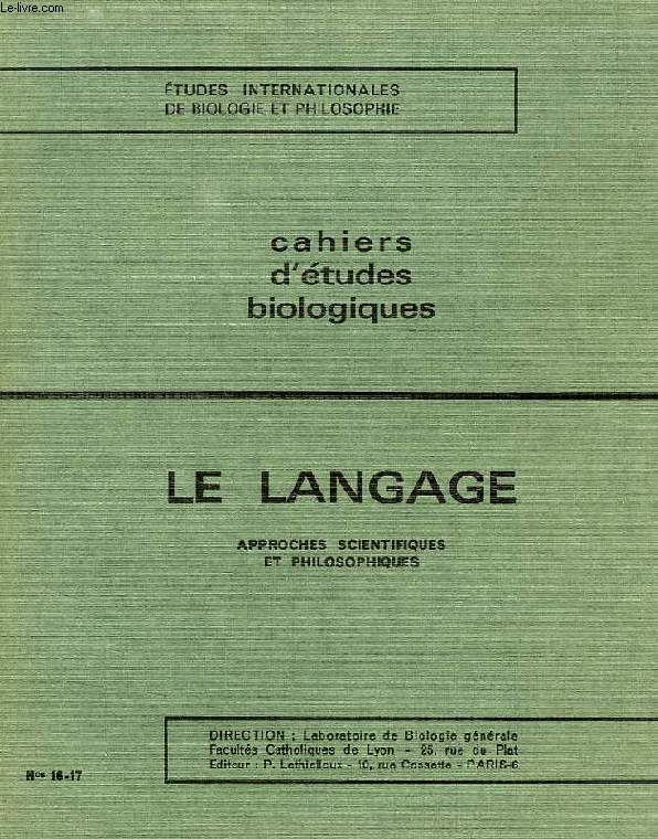 CAHIERS D'ETUDES BIOLOGIQUES, N 16-17, LE LANGAGE, APPROCHES SCIENTIFIQUES ET PHILOSOPHIQUES