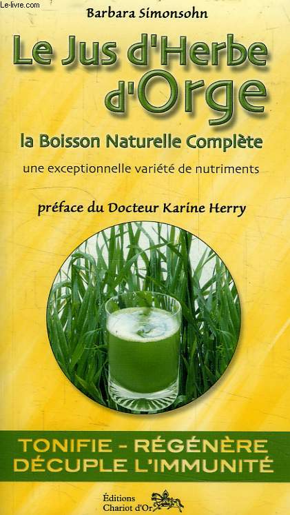 LE JUS D'HERBE D'ORGE, LA BOISSON NATURELLE COMPLETE