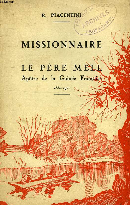 MISSIONNAIRE, LE PERE MELL, APOTRE DE LA GUINEE FRANCAISE, 1880-1921