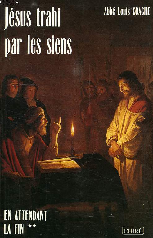 EN ATTENDANT LA FIN, TOME II, JESUS TRAHI PAR LES SIENS