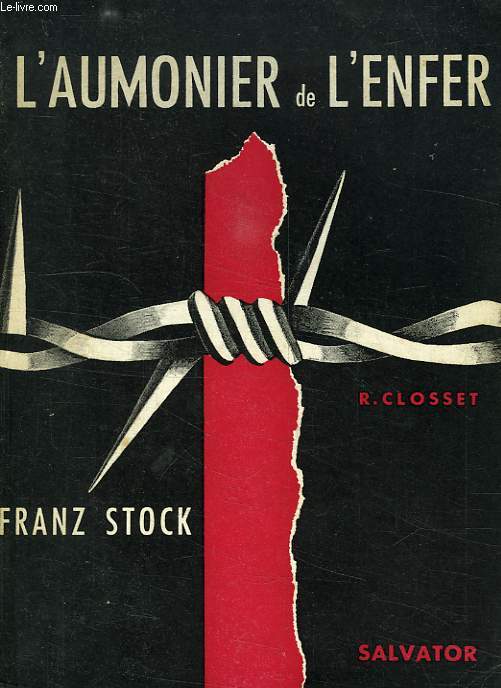 L'AUMONIER DE L'ENFER, FRANZ STOCK, AUMONIER DE FRESNES, DU CHERCHE MIDI ET DE LA SANTE, 1940-1944