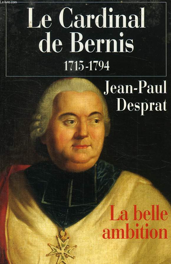 LE CARDINAL DE BERNIS, 1715-1794, LA BELLE AMBITOION