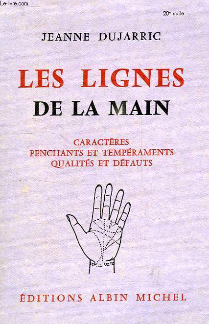 CARACTERES, PENCHANTS ET TEMPERAMENTS, QUALITES ET DEFAUTS, D'APRES LES LIGNES DE LA MAIN