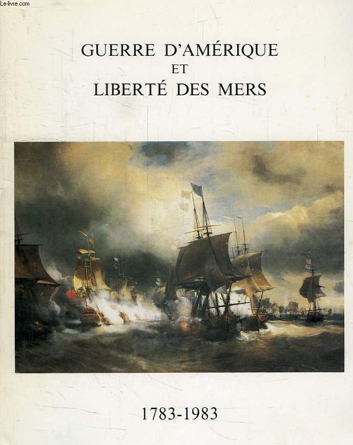 GUERRE D'AMERIQUE ET LIBERTE DES MERS, 1783-1983