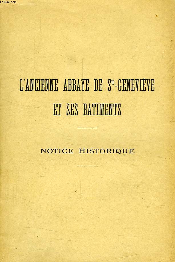L'ANCIENNE ABBAYE DE SAINTE-GENEVIEVE ET SES BATIMENTS, NOTICE HISTORIQUE