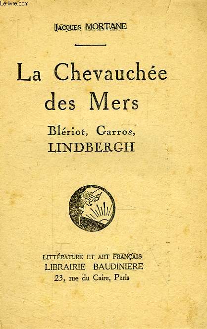 LA CHEVAUCHEE DES MERS, BLERIOT, GARROS, LINDBERGH