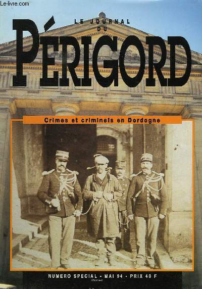 LE JOURNAL DU PERIGORD, N° SPECIAL, MAI 1994, CRIMES ET CRIMINELS EN DORDOGNE