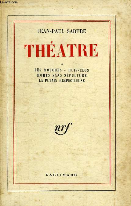 THEATRE, I, LES MOUCHES, HUIS-CLOS, MORTS SANS SEPULTURE, LA PUTAIN RESPECTUEUSE