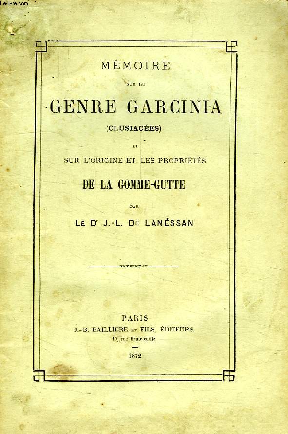 MEMOIRE SUR LE GENRE GARCINIA (CLUSIACEES) ET SUR L'ORIGINE ET LES PROPRIETES DE LA GOMME-GUTTE